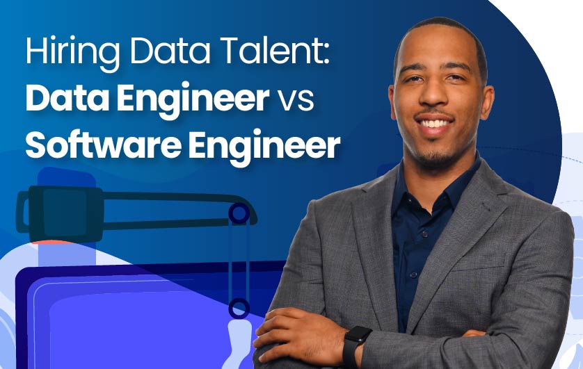 Hiring Data Talent: Data Engineer vs Software Engineer