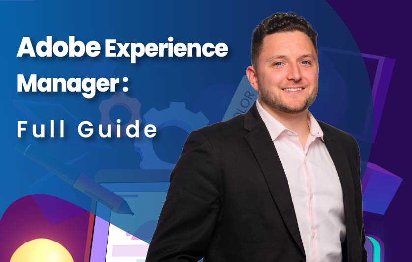 Adobe Experience Manger – Full Guide