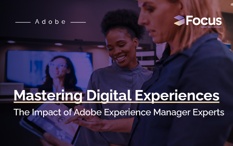 Mastering Digital Experiences: The Impact of Adobe Experience Manager Experts