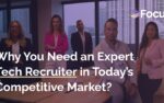 Why You Need an Expert Tech Recruiter in Today’s Competitive Market