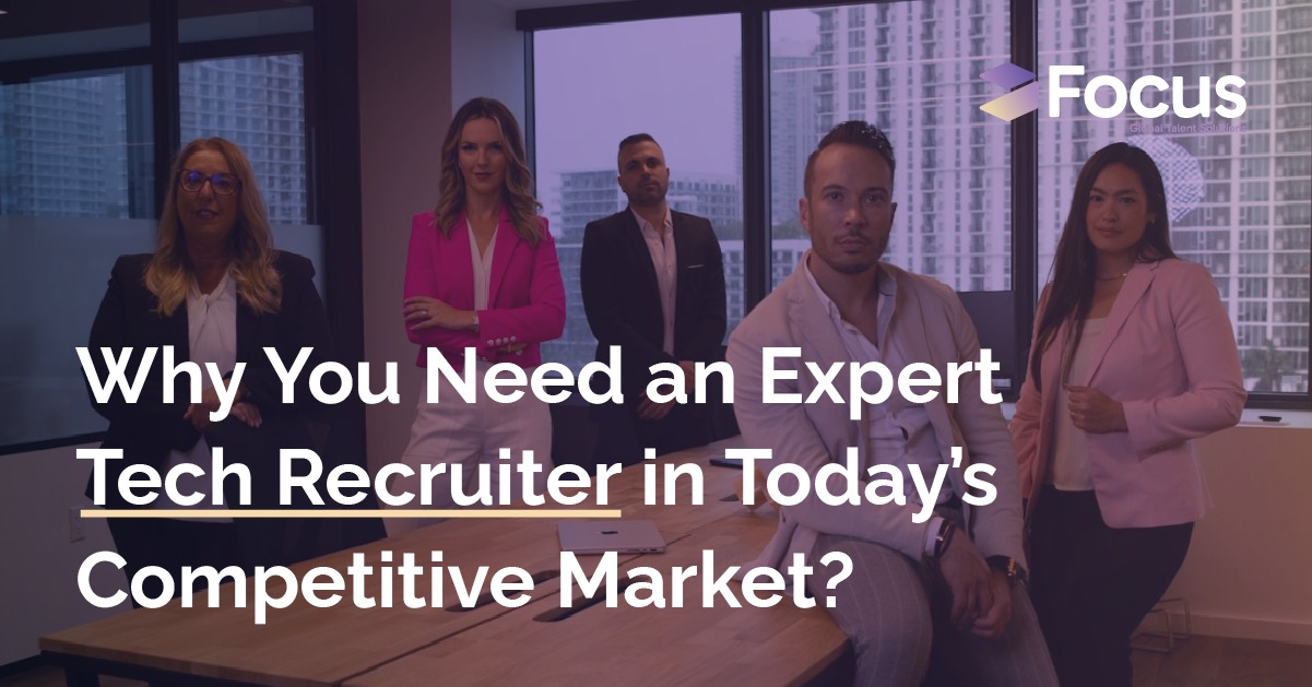 Why You Need an Expert Tech Recruiter in Today’s Competitive Market